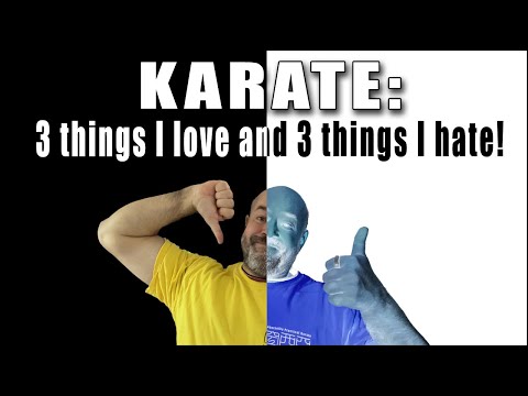 Karate: 3 things I love and 3 things I hate!
