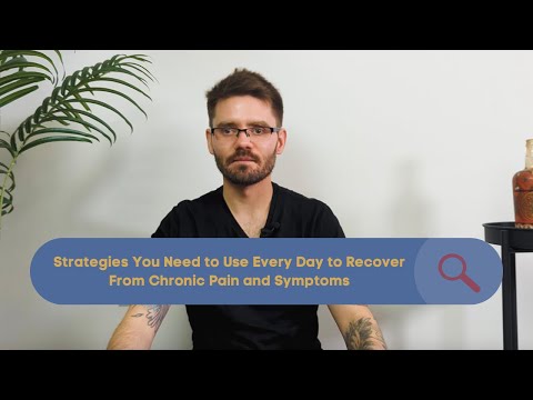 Strategies You Need to Use Every Day to Recover From Chronic Pain and Symptoms