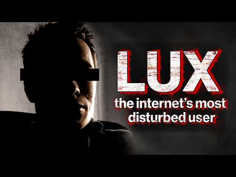 The Hunt for Lux: The Internet’s Most Disturbed User