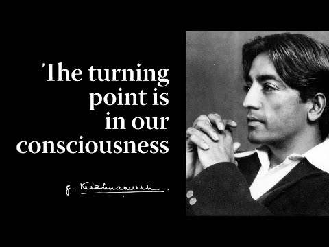 The turning point is in our consciousness | Krishnamurti