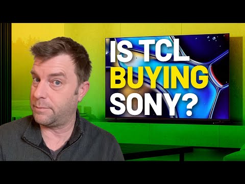 Is TCL buying Sony? Here’s everything we know