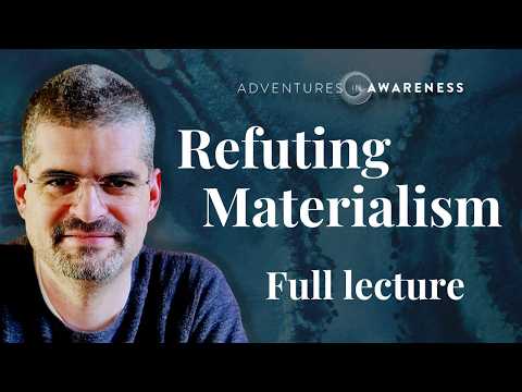 Bernardo Kastrup | Refuting Materialism: full lecture
