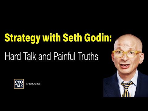 Seth Godin on Strategy and Marketing: Hard Talk and Painful Truths | CXOTalk #858