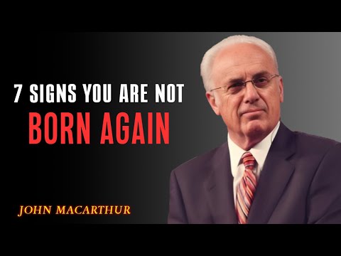 7 Signs You Are Not Truly Born Again (Even If You Were Baptized) | John MacArthur Speech