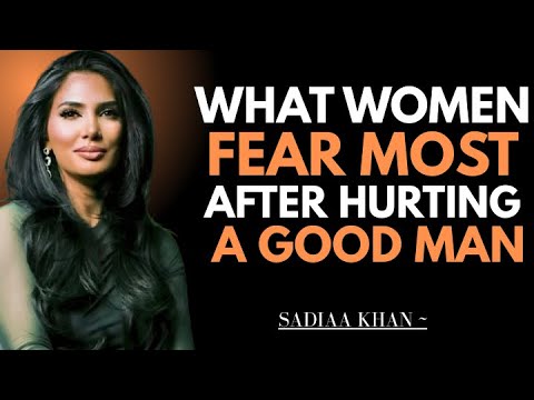 What Women Fear Most After Hurting a Good Man | Sadia Khan |