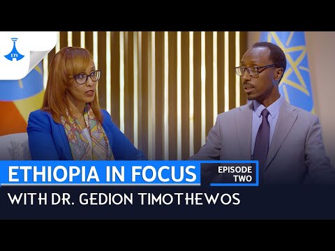 'ETHIOPIA IN FOCUS' EPISODE TWO - WITH DR. GEDION TIMOTHEWOS