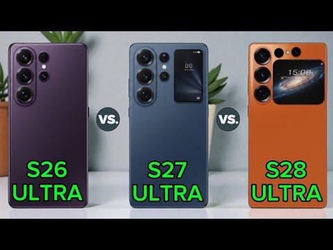 Samsung Galaxy S26 Ultra Vs Samsung Galaxy S27 Ultra Vs Samsung Galaxy S28 Ultra 
