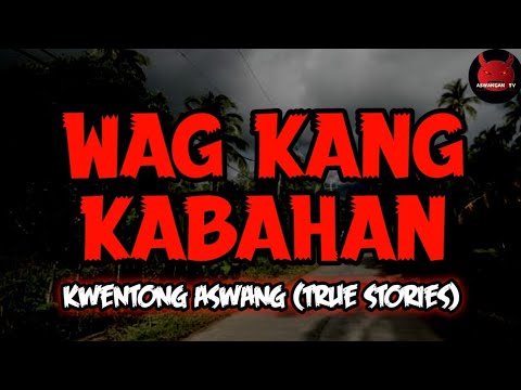 Wag Kang Kabahan | Kwentong Aswang (True Stories)