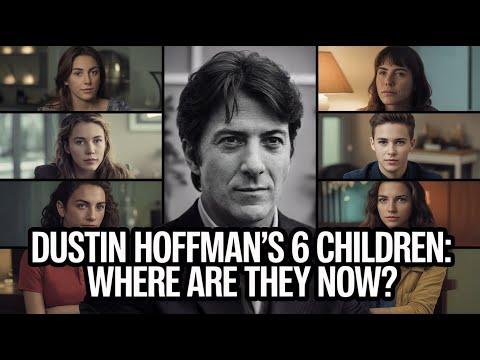Whatever Happened to Dustin Hoffman's 6 Children