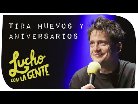 Lucho con La Gente #170 - Tira Huevos y Aniversarios