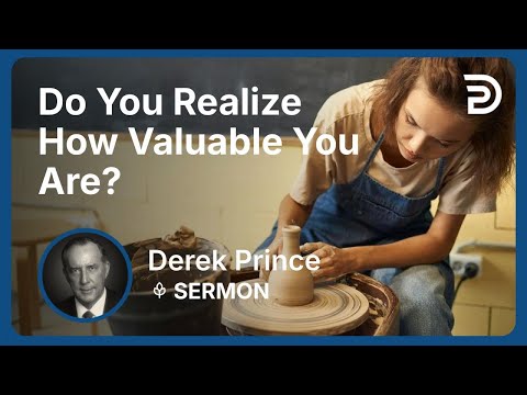 Do You Realize How Valuable You Are? | Derek Prince