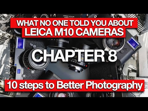 What no One Told You About The Leica M10! Chapter 8. Ten Steps to Better Photography !