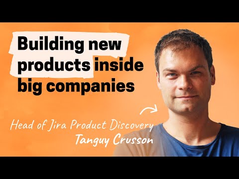 Hard-won lessons building 0 to 1 inside Atlassian | Tanguy Crusson (Head of Jira Product Discovery)