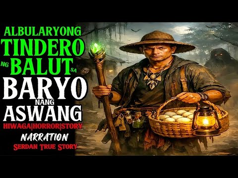 ALBULARYONG TINDERO NG BALUT SA BARYO NG ASWANG PARA MANUGIS | Aswang True Story