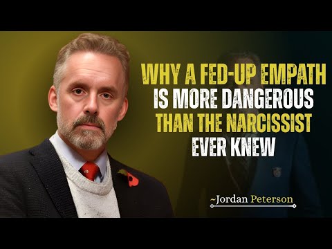 Why a Fed-Up Empath Is More Dangerous Than the Narcissist Ever Knew ||Speech by Jordan Peterson