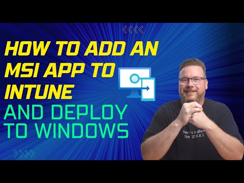 How to Add an MSI Application to Intune and Deploy to Windows
