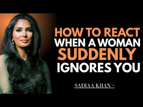 How to React When a Woman Suddenly Ignores You | Sadia Khan |