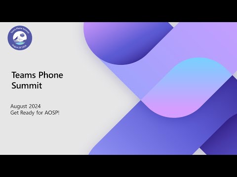 Teams Phone Summit - Get Ready for AOSP!