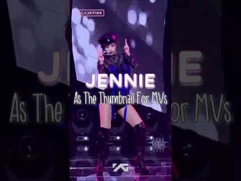 Jennie as the thumbnail for MVs