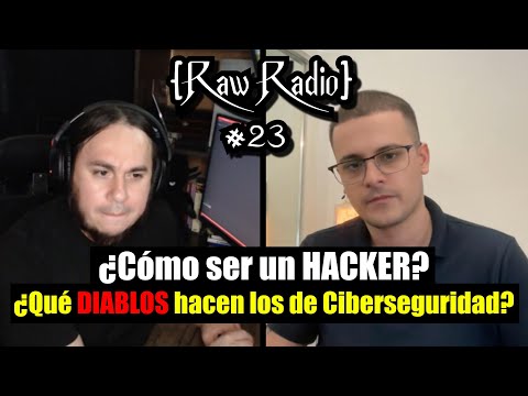 ¿CÓMO SER UN HACKER? ¿Qué DIABLOS HACEN los de Ciberseguridad? | Raw Radio #23 ft S4vitar