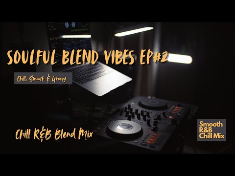 Chill R&B Blend | Smooth & Soulful Vibes EP#2