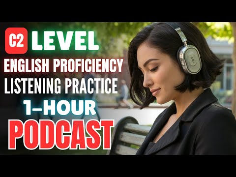 1 Hour C2 English Proficiency Listening Practice || C2 English Listening Challenge