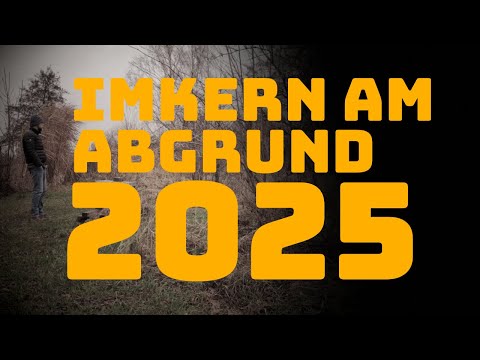Das IMKERJAHR 2025 - imkern am ABGRUND!