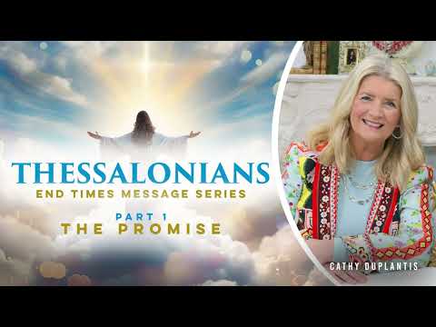 Thessalonians: End Time Message Series, Part 1: The Promise | Cathy Duplantis