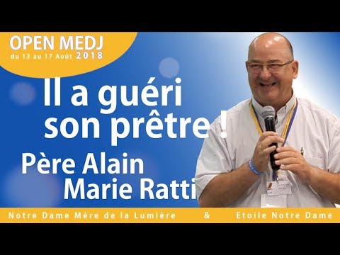 "Il a guéri son prêtre !" Père Alain-Marie Ratti Open Medj