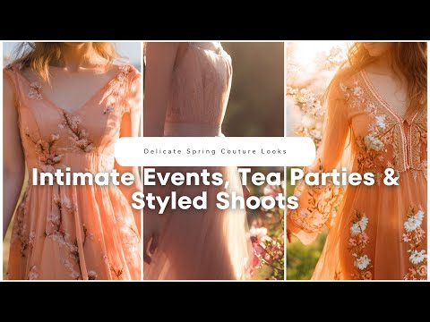 🌷 Delicate Spring Couture Looks for Intimate Events, Tea Parties & Styled Shoots! ✨