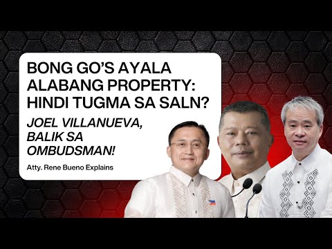 Bong Go’s Ayala Alabang Property: Hindi tugma sa SALN? | Joel Villanueva, balik sa Ombudsman!
