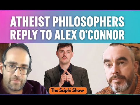 Alex O'Connor's case for God. Answered by Atheist Philosophers, the SciPhi Show