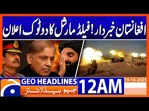 Field Marshal Asim Munir’s STRONG Warning to Afghanistan | Headlines Geo News 12AM | 19 October 2025