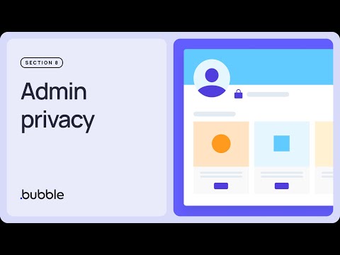 Admin privacy: Getting started with Bubble (Lesson 8.4)