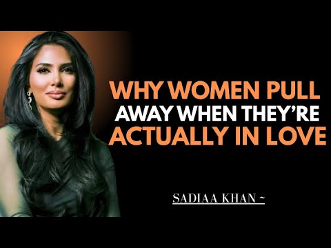 Why Women Pull Away When They’re Actually In Love | Sadia Khan |