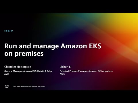 AWS re:Invent 2022 - Run and manage Amazon EKS clusters on premises (CON401)