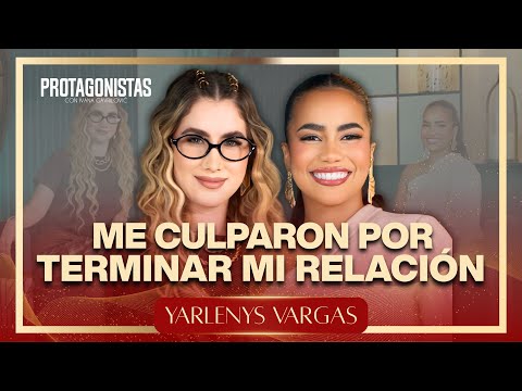YARLENYS VARGAS - "ME CULPARON POR TERMINAR MI RELACIÓN"