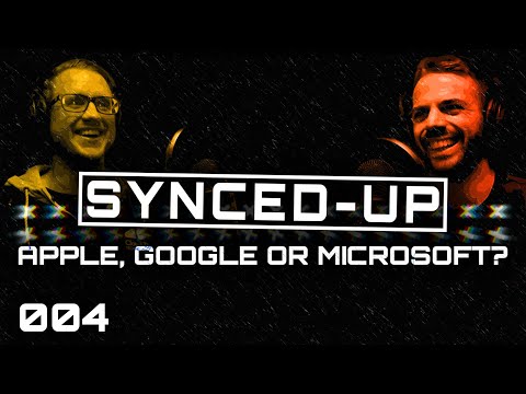 The Synced Up Pocast - Apple, Google or Microsoft? - Episode 4