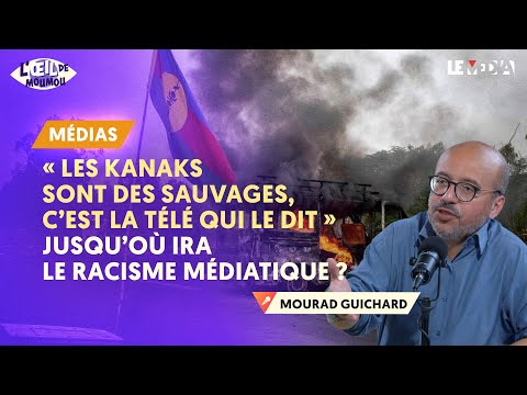 « LES KANAKS SONT DES SAUVAGES, C’EST LA TÉLÉ QUI LE DIT » : JUSQU’OÙ IRA LE RACISME MÉDIATIQUE ?