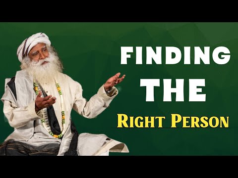 Sadhguru -"How to Find the Right Person for You"|Relationship Advice|