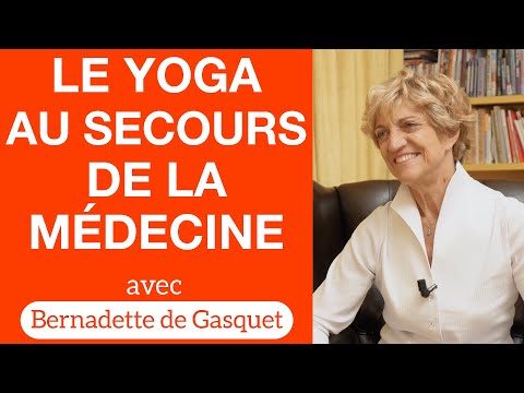 Le Yoga au secours de la médecine - Dialogue avec Bernadette de Gasquet