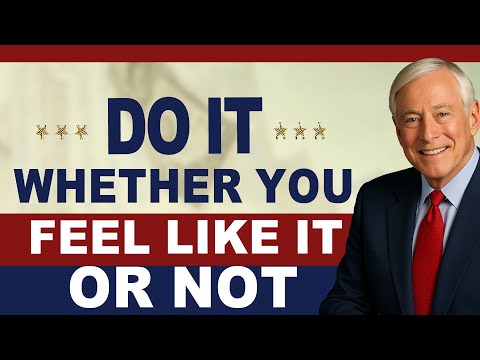 Brian Tracy on Self-Discipline: Do It Whether You Feel Like It or Not