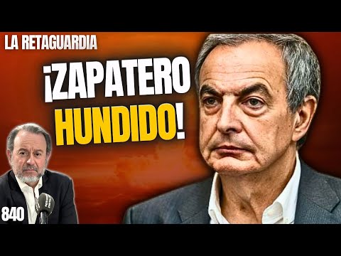 RETAGUARDIA #840 ¡Zapatero hundido! ¡Sabe que será el siguiente en caer!