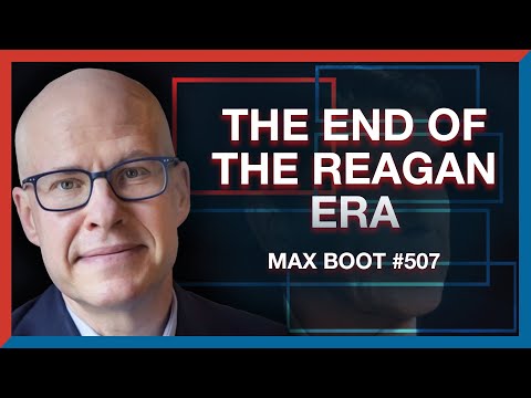 #507 | Max Boot: The End of the Reagan Era & the Future of the GOP - The Realignment Podcast