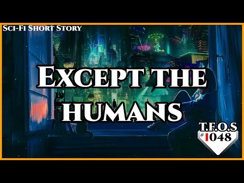 Except the humans by SomeOne111Z | Humans are space Orcs | HFY | TFOS1048