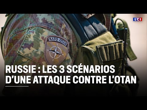 Russie : les 3 scénarios d'une attaque contre l'OTAN ｜LCI