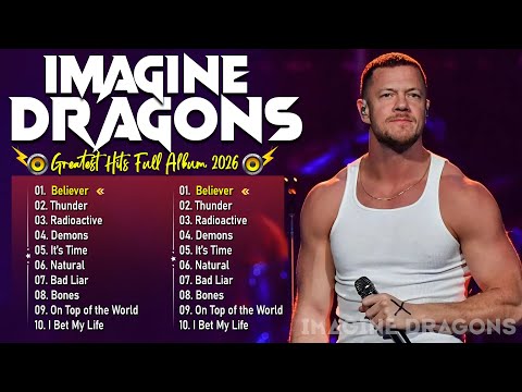 Imagine Dragons 🔥 Imagine Dragons Playlist 2025 | Greatest Hits of All Time | Believer, Thunder