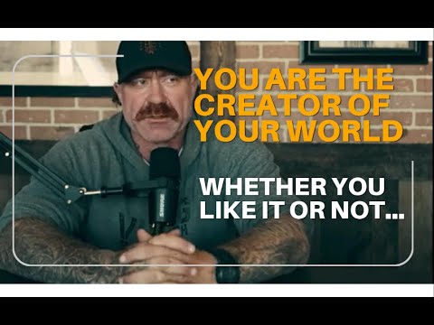 You Are the Creator of Your World; Whether You Like It or Not...