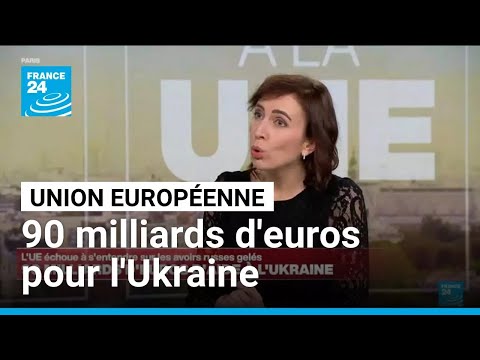 L'Union européenne débloque 90 milliards d'euros pour l'Ukraine, sans recours aux avoirs russes