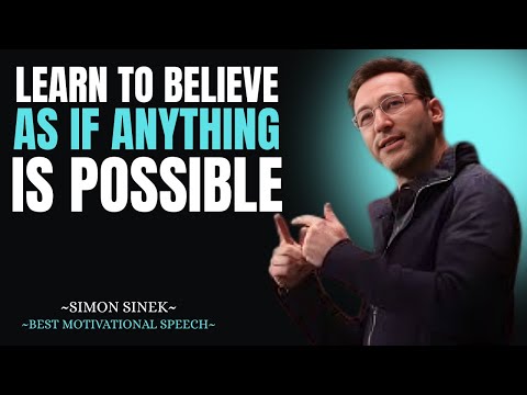 Learn To Believe As If Anything Is Possible  Simon Sinek,